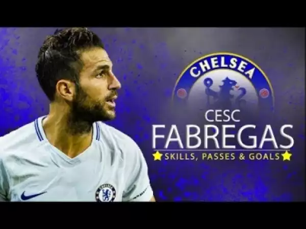 Video: Cesc Fabregas ? Ready for 2017/18 - Skills, Passes & Goals